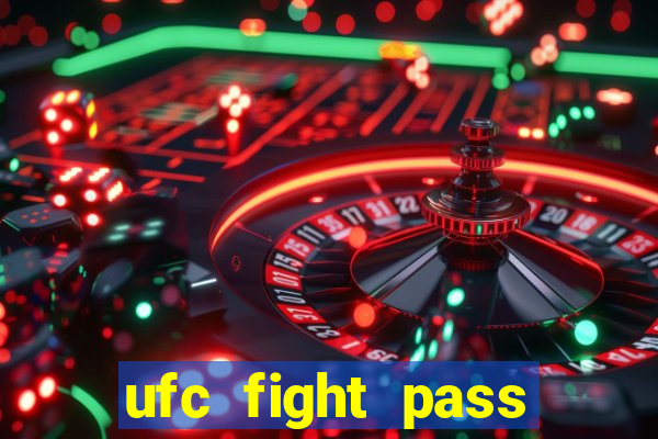 ufc fight pass onde assistir